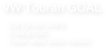 VW Touran GOAL 
   2,0l TDI mit 140PS    6-Gang DSG    Farbe: reflex silber metallic